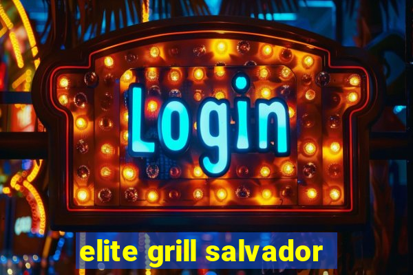 elite grill salvador